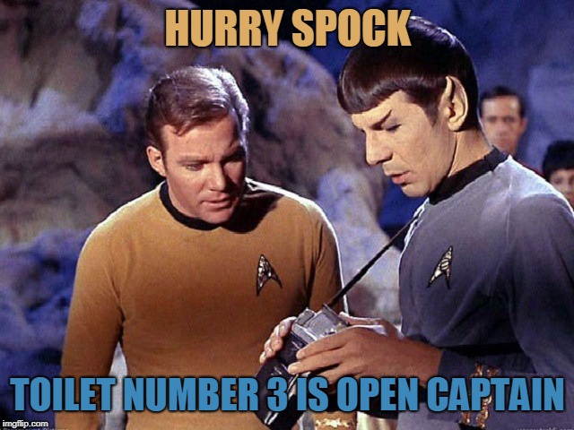 Kirk spock scanerch | HURRY SPOCK; TOILET NUMBER 3 IS OPEN CAPTAIN | image tagged in kirk spock scanerch | made w/ Imgflip meme maker