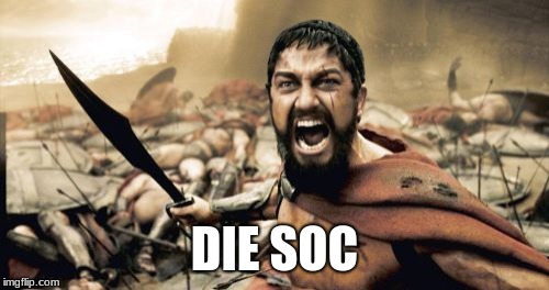 Sparta Leonidas Meme | DIE SOC | image tagged in memes,sparta leonidas | made w/ Imgflip meme maker