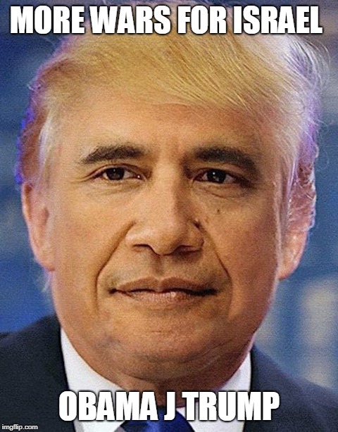 MORE WARS FOR ISRAEL; OBAMA J TRUMP | image tagged in donald trump | made w/ Imgflip meme maker