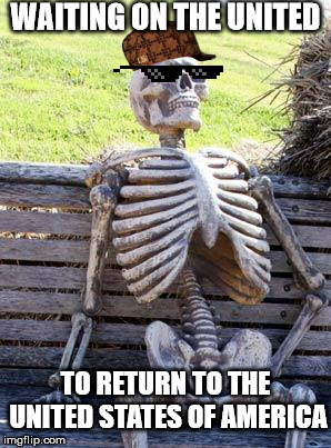 Waiting Skeleton | WAITING ON THE UNITED; TO RETURN TO THE UNITED STATES OF AMERICA | image tagged in memes,waiting skeleton,united states of america,still waiting,united we stand,devided we fall | made w/ Imgflip meme maker