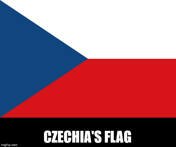 CZECHIA'S FLAG | image tagged in flag of czechia | made w/ Imgflip meme maker