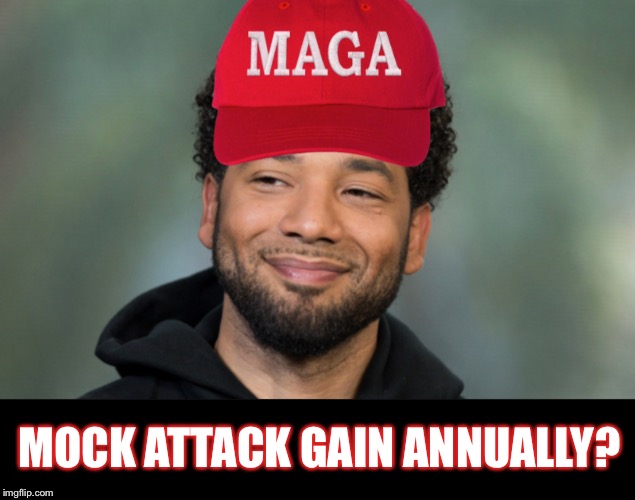 Jussie must have used it as a thinking cap.  |  MOCK ATTACK GAIN ANNUALLY? | image tagged in maga smollett,politics,jussie smollett,salary,too damn high,or is it | made w/ Imgflip meme maker
