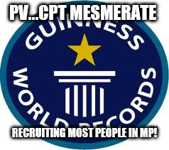 Guinness World Record | PV…CPT MESMERATE; RECRUITING MOST PEOPLE IN MP! | image tagged in memes,guinness world record | made w/ Imgflip meme maker