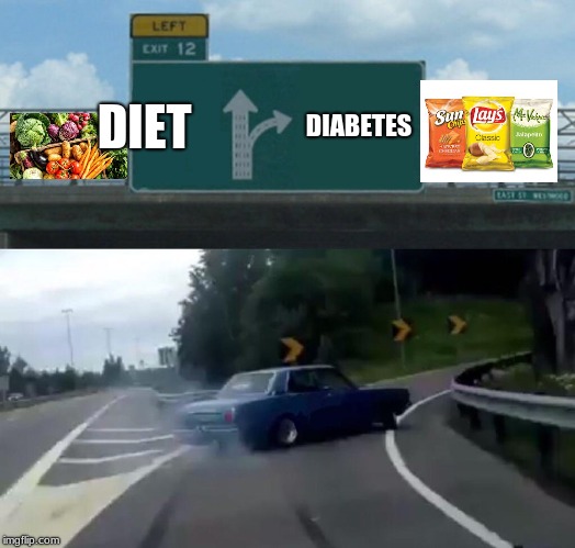 Left Exit 12 Off Ramp | DIET; DIABETES | image tagged in memes,left exit 12 off ramp | made w/ Imgflip meme maker