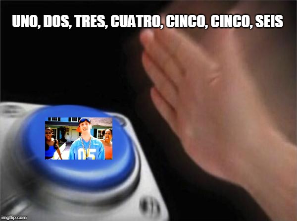 Blank Nut Button Meme | UNO, DOS, TRES, CUATRO, CINCO, CINCO, SEIS | image tagged in memes,blank nut button | made w/ Imgflip meme maker
