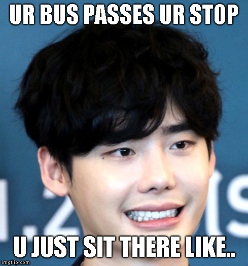 UR BUS PASSES UR STOP; U JUST SIT THERE LIKE.. | image tagged in asian | made w/ Imgflip meme maker