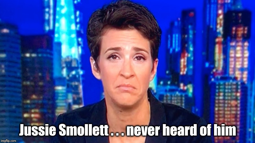 Fair and unbiased news strikes again | Jussie Smollett . . . never heard of him | image tagged in rachel maddow,ignorance,hear no evil,public speaking,spinner,unpopular opinion | made w/ Imgflip meme maker
