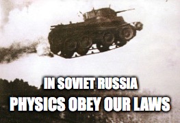 all hail the motherland | IN SOVIET RUSSIA; PHYSICS OBEY OUR LAWS | image tagged in russia | made w/ Imgflip meme maker