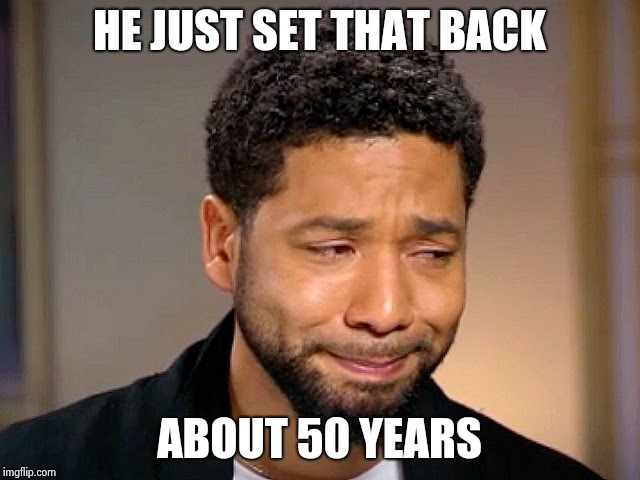Jussie Smollet Crying | HE JUST SET THAT BACK ABOUT 50 YEARS | image tagged in jussie smollet crying | made w/ Imgflip meme maker