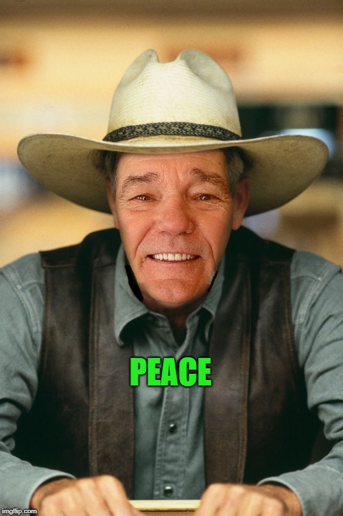 PEACE | image tagged in kewlew-cowboy | made w/ Imgflip meme maker