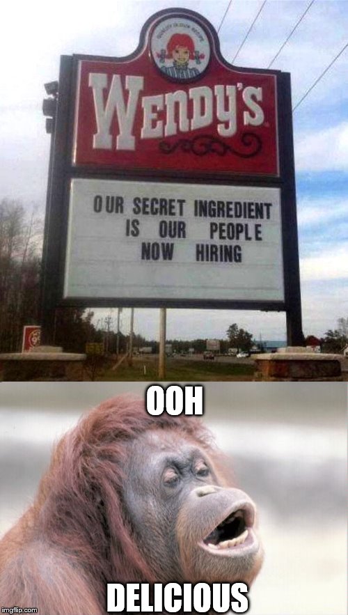 OOH; DELICIOUS | image tagged in memes,monkey ooh,wendy's sign | made w/ Imgflip meme maker