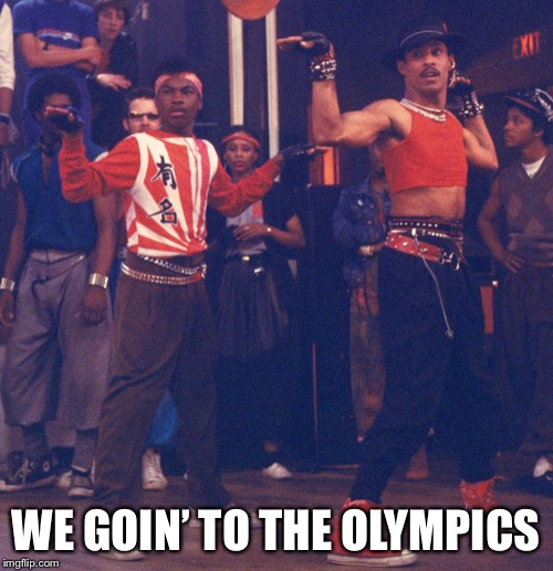 Breakdance dreamteam | WE GOIN’ TO THE OLYMPICS | image tagged in breakdancing olympics | made w/ Imgflip meme maker