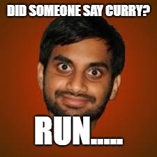 Indian guy | DID SOMEONE SAY CURRY? RUN..... | image tagged in indian guy | made w/ Imgflip meme maker