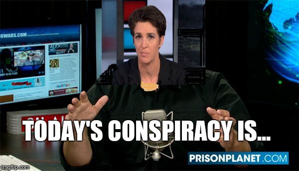 Jumping the shark daily | TODAY'S CONSPIRACY IS... | image tagged in muh alex jones,rachel maddow,the fonz,liberal media | made w/ Imgflip meme maker