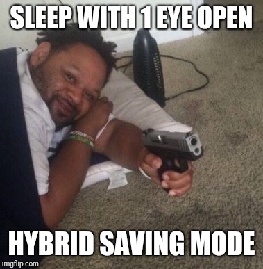 SLEEP WITH 1 EYE OPEN HYBRID SAVING MODE | image tagged in sleep with one eye open,hybrid,sleep,one eye,funny,memes | made w/ Imgflip meme maker