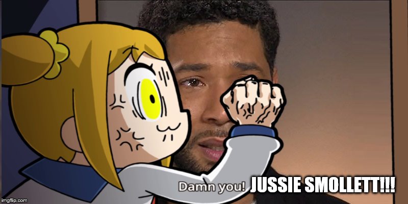 Popuko Hates Jussie Smollett. | JUSSIE SMOLLETT!!! | image tagged in pop team epic,jussie smollett | made w/ Imgflip meme maker