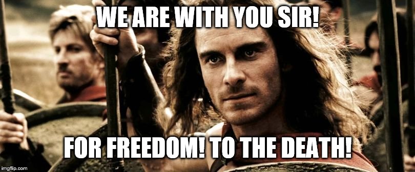 WE ARE WITH YOU SIR! FOR FREEDOM! TO THE DEATH! | made w/ Imgflip meme maker