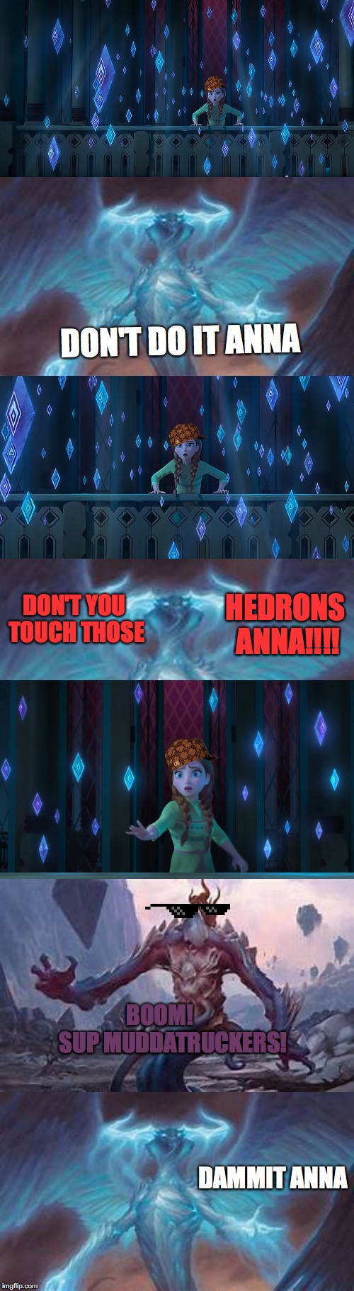I hope someone else finds this funny too | DON'T DO IT ANNA; DON'T YOU TOUCH THOSE; HEDRONS ANNA!!!! BOOM!      SUP MUDDATRUCKERS! DAMMIT ANNA | image tagged in mtg,frozen | made w/ Imgflip meme maker