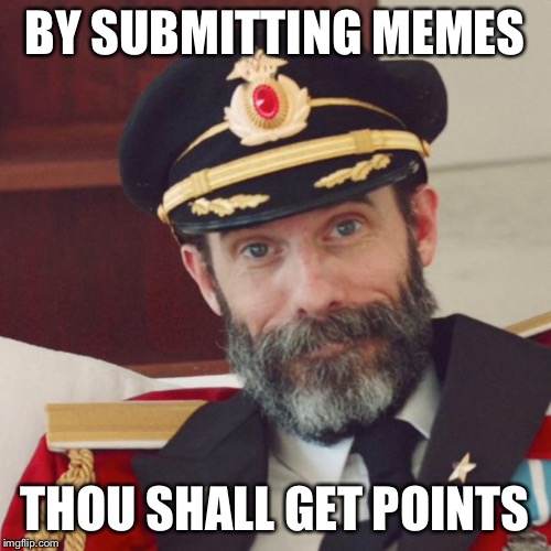 Captain Obvious | BY SUBMITTING MEMES; THOU SHALL GET POINTS | image tagged in captain obvious | made w/ Imgflip meme maker