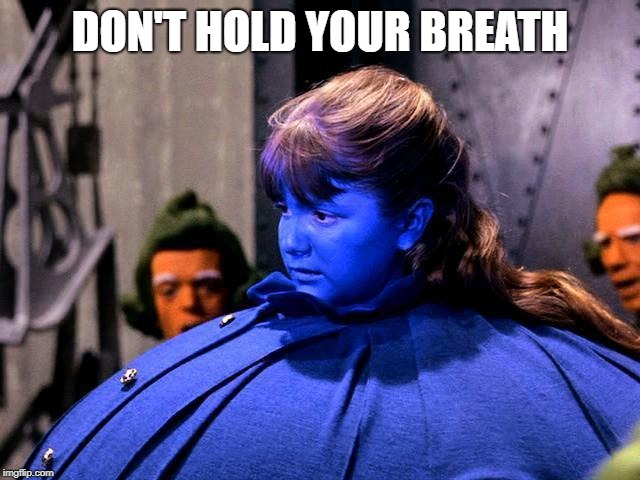 blueberry girl | DON'T HOLD YOUR BREATH | image tagged in blueberry girl | made w/ Imgflip meme maker