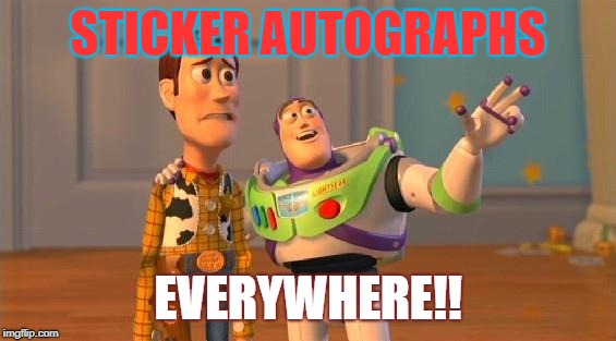 TOYSTORY EVERYWHERE | STICKER AUTOGRAPHS; EVERYWHERE!! | image tagged in toystory everywhere | made w/ Imgflip meme maker