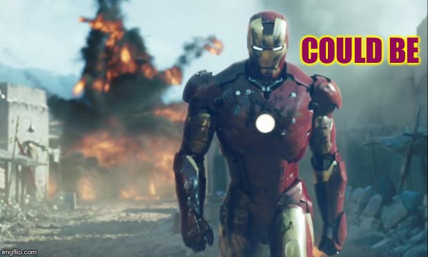 Iron Man | COULD BE | image tagged in iron man | made w/ Imgflip meme maker