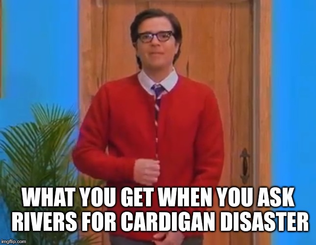 Rivers Cuomo in a cardigan | WHAT YOU GET WHEN YOU ASK RIVERS FOR CARDIGAN DISASTER | image tagged in rivers cuomo in a cardigan | made w/ Imgflip meme maker