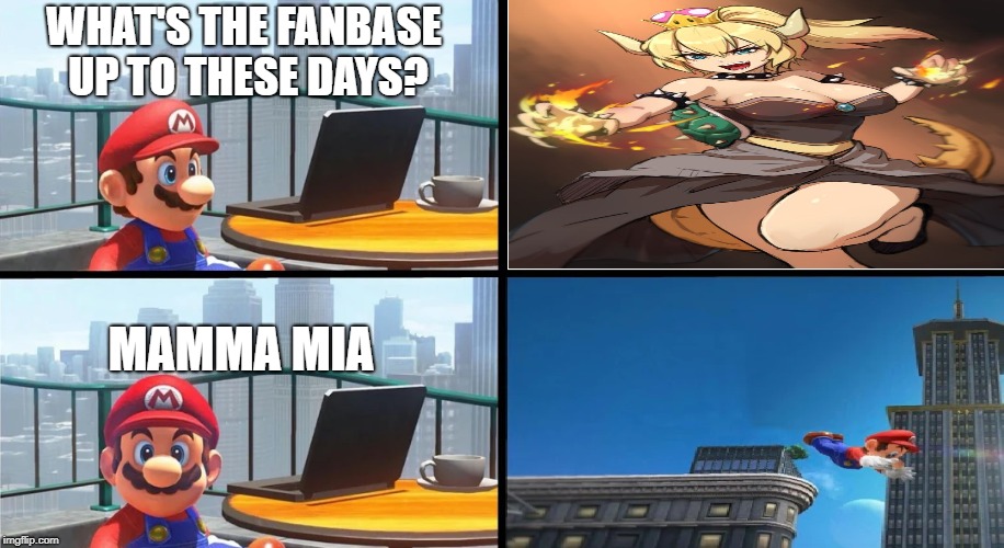 New Template For The Site, Do With It What You Will... | WHAT'S THE FANBASE UP TO THESE DAYS? MAMMA MIA | image tagged in memes,mario bails,nintendo,super mario odyssey,bowsette | made w/ Imgflip meme maker