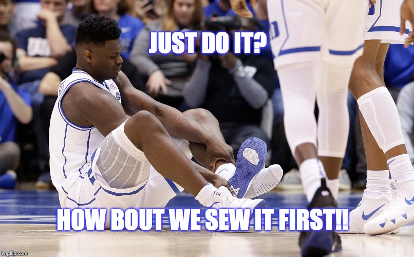 JUST DO IT? HOW BOUT WE SEW IT FIRST!! | image tagged in duke basketball | made w/ Imgflip meme maker