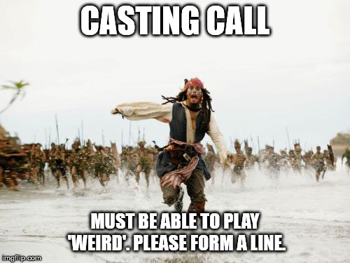 Jack Sparrow Being Chased | CASTING CALL; MUST BE ABLE TO PLAY 'WEIRD'.
PLEASE FORM A LINE. | image tagged in memes,jack sparrow being chased,acting,jack sparrow,johnny depp | made w/ Imgflip meme maker