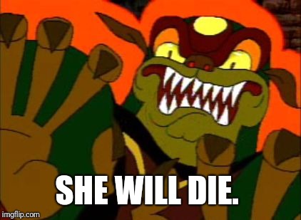 You must die! | SHE WILL DIE. | image tagged in you must die | made w/ Imgflip meme maker