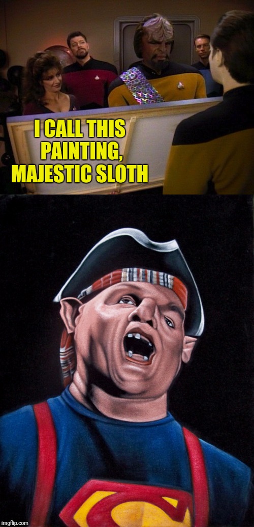 Goonies | I CALL THIS PAINTING, MAJESTIC SLOTH | image tagged in data's painting,sloth goonies,star trek the next generation,star trek tng,goonies,data | made w/ Imgflip meme maker