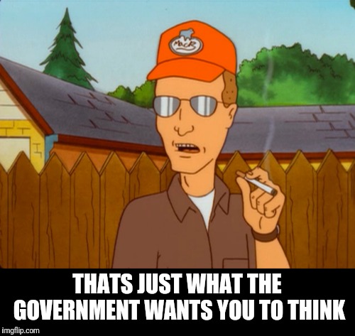 THATS JUST WHAT THE GOVERNMENT WANTS YOU TO THINK | made w/ Imgflip meme maker