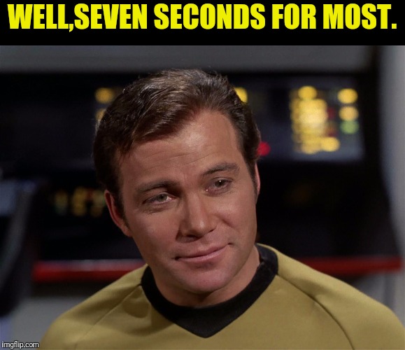WELL,SEVEN SECONDS FOR MOST. | made w/ Imgflip meme maker