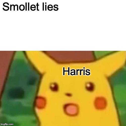 Surprised Pikachu Meme | Smollet lies Harris | image tagged in memes,surprised pikachu | made w/ Imgflip meme maker