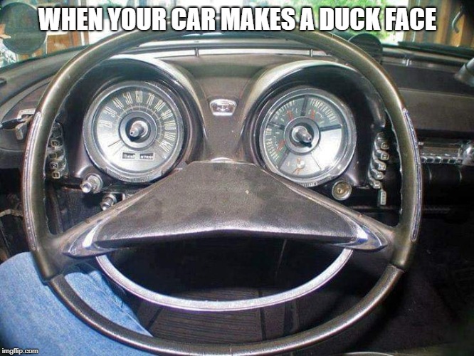 WHEN YOUR CAR MAKES A DUCK FACE | image tagged in funny,duck face | made w/ Imgflip meme maker
