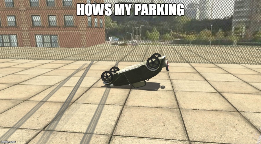 skill level 9001 | HOWS MY PARKING | image tagged in cars | made w/ Imgflip meme maker