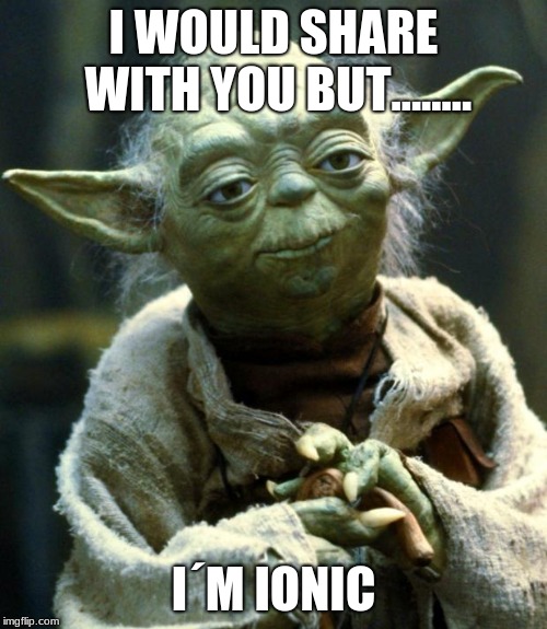Star Wars Yoda | I WOULD SHARE WITH YOU BUT........ I´M IONIC | image tagged in memes,star wars yoda | made w/ Imgflip meme maker