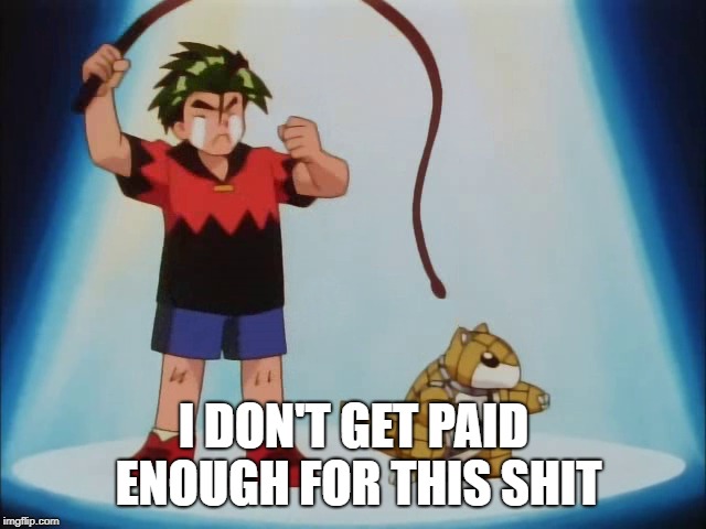 I DON'T GET PAID ENOUGH FOR THIS SHIT | made w/ Imgflip meme maker