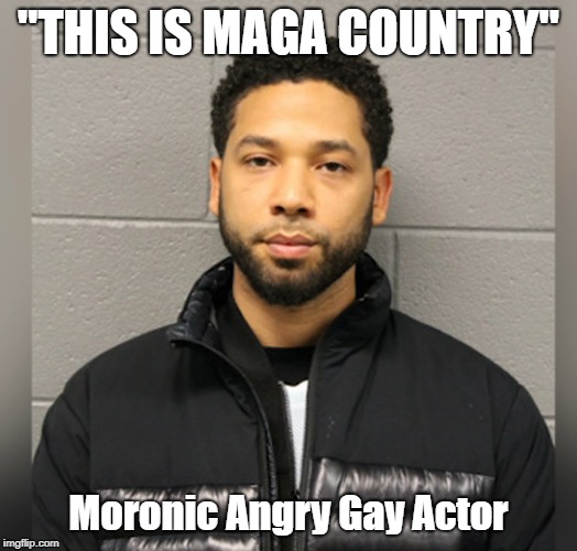 MAGA | "THIS IS MAGA COUNTRY"; Moronic Angry Gay Actor | image tagged in jussie smollett,maga | made w/ Imgflip meme maker