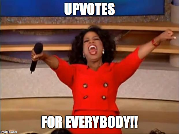 Oprah You Get A Meme | UPVOTES FOR EVERYBODY!! | image tagged in memes,oprah you get a | made w/ Imgflip meme maker