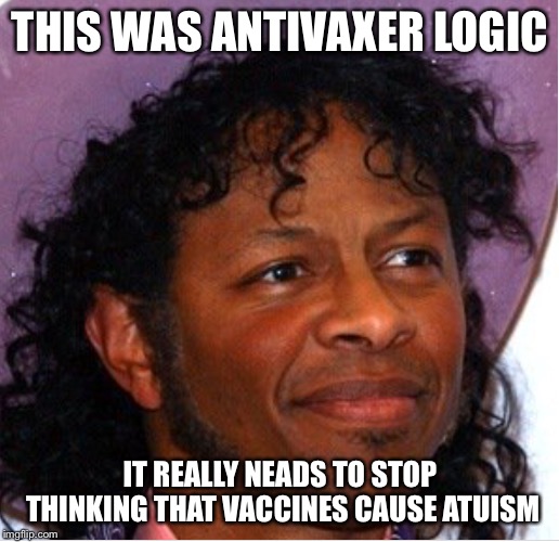 RIP logic  | THIS WAS ANTIVAXER LOGIC; IT REALLY NEADS TO STOP THINKING THAT VACCINES CAUSE AUTISM | image tagged in bob,autism,vaccines | made w/ Imgflip meme maker