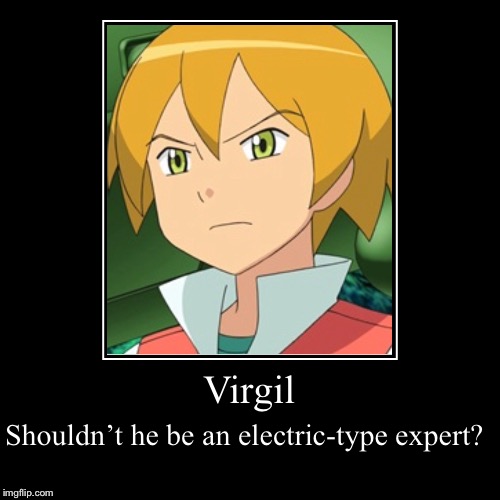 Virgil! Virgil! Virgil! | image tagged in funny,demotivationals,pokemon,comics/cartoons,dank memes,static | made w/ Imgflip demotivational maker