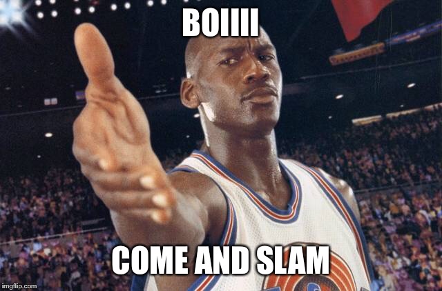 BOIIII; COME AND SLAM | image tagged in google images | made w/ Imgflip meme maker