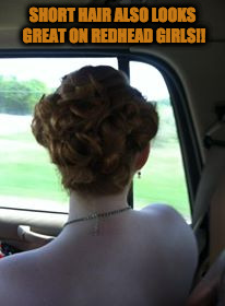 Redhead Girl with Short Hair | SHORT HAIR ALSO LOOKS GREAT ON REDHEAD GIRLS!! | image tagged in redhead girl with short hair | made w/ Imgflip meme maker