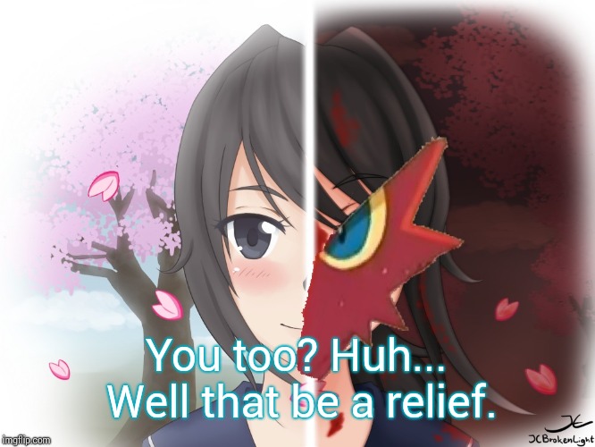 Yandere Blaziken | You too? Huh... Well that be a relief. | image tagged in yandere blaziken | made w/ Imgflip meme maker