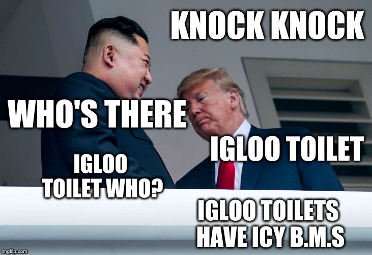 KNOCK KNOCK WHO'S THERE IGLOO TOILET IGLOO TOILET WHO? IGLOO TOILETS HAVE ICY B.M.S | made w/ Imgflip meme maker