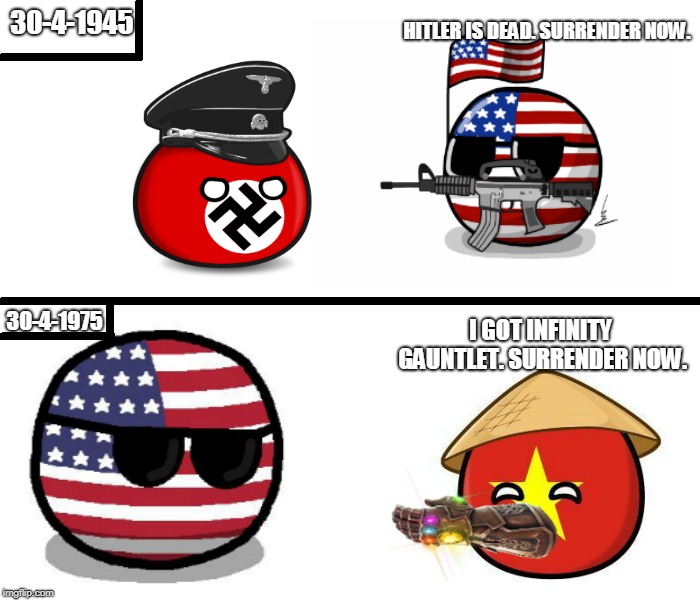 Countryballs Comic: April 30th | HITLER IS DEAD. SURRENDER NOW. 30-4-1945; I GOT INFINITY GAUNTLET. SURRENDER NOW. 30-4-1975 | image tagged in memes,countryballs,vietnam,nazi,america | made w/ Imgflip meme maker