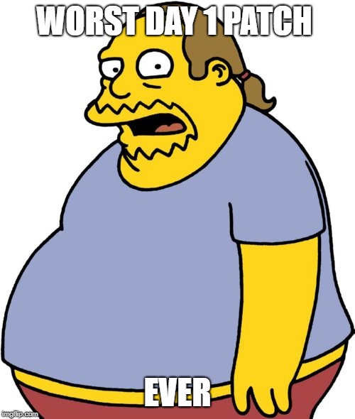 Comic Book Guy Meme | WORST DAY 1 PATCH; EVER | image tagged in memes,comic book guy | made w/ Imgflip meme maker