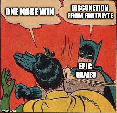 Batman Slapping Robin | ONE NORE WIN; DISCONETION FROM FORTNIYTE; EPIC GAMES | image tagged in memes,batman slapping robin | made w/ Imgflip meme maker